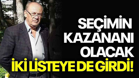 Seçimin kazananı olacak İki listeye de girdi!